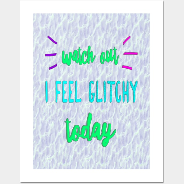 I Feel Glitchy Today Wall Art by UltraQuirky